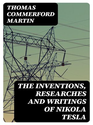 cover image of The inventions, researches and writings of Nikola Tesla